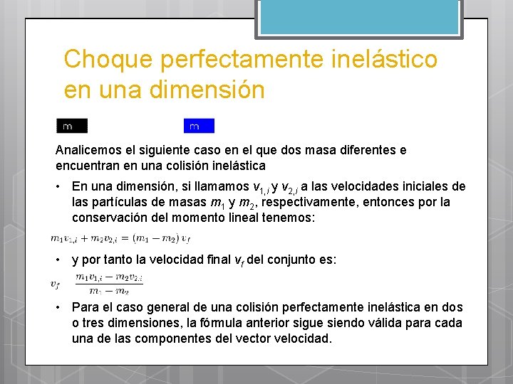 Choque perfectamente inelástico en una dimensión Analicemos el siguiente caso en el que dos