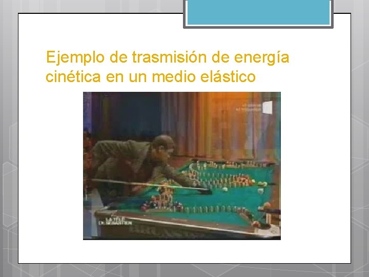 Ejemplo de trasmisión de energía cinética en un medio elástico 