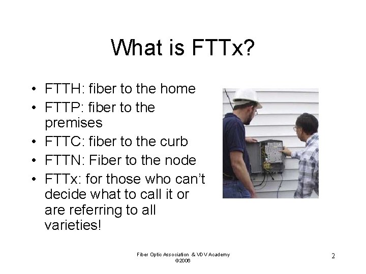 What is FTTx? • FTTH: fiber to the home • FTTP: fiber to the