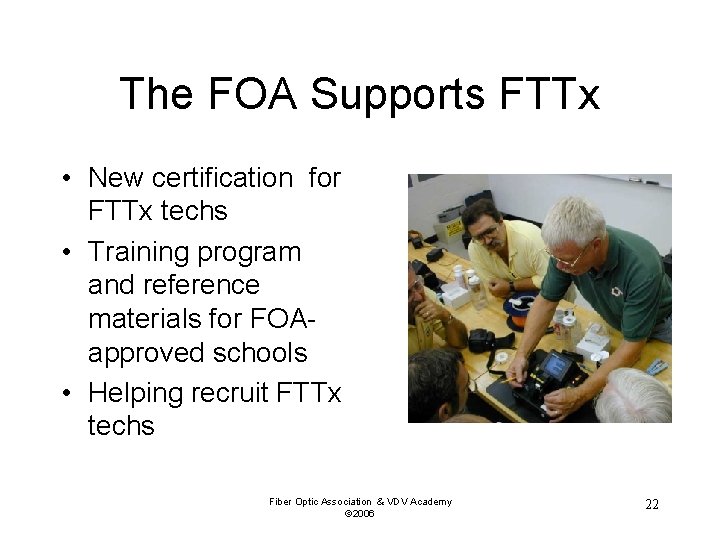 The FOA Supports FTTx • New certification for FTTx techs • Training program and