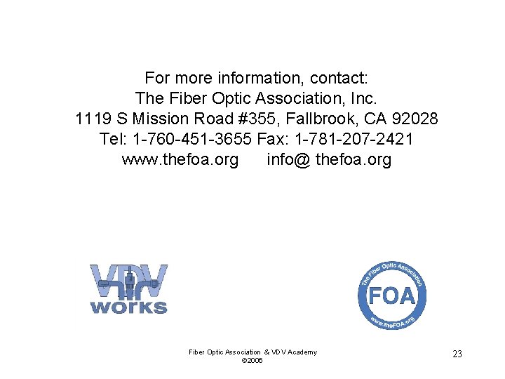 For more information, contact: The Fiber Optic Association, Inc. 1119 S Mission Road #355,