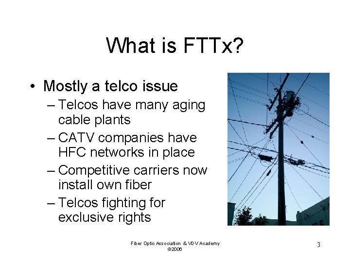 What is FTTx? • Mostly a telco issue – Telcos have many aging cable