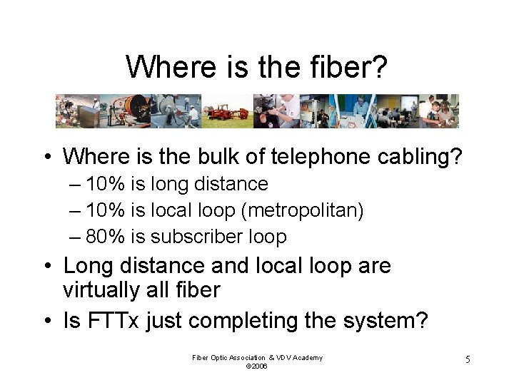 Where is the fiber? • Where is the bulk of telephone cabling? – 10%