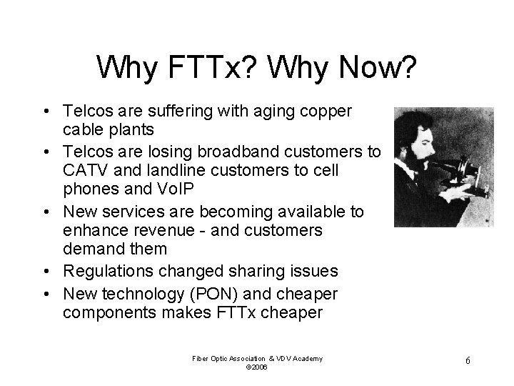 Why FTTx? Why Now? • Telcos are suffering with aging copper cable plants •