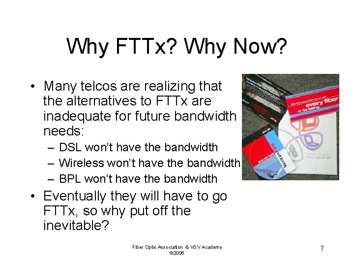 Why FTTx? Why Now? • Many telcos are realizing that the alternatives to FTTx