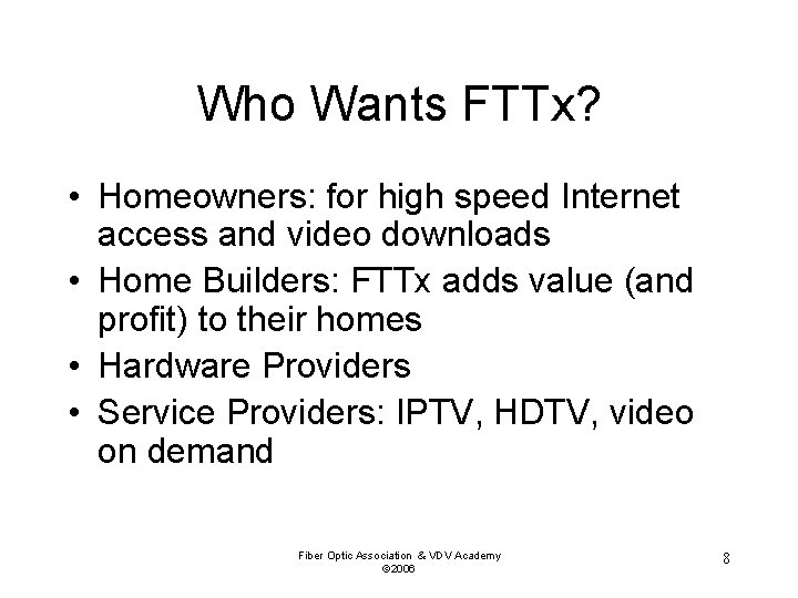 Who Wants FTTx? • Homeowners: for high speed Internet access and video downloads •