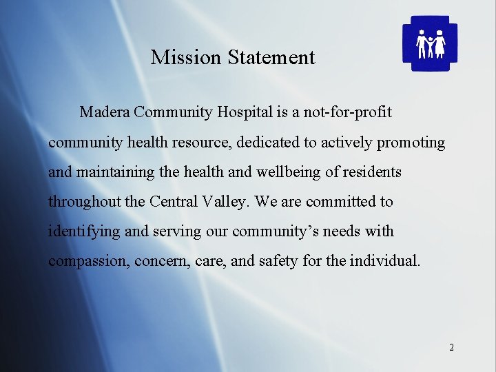 Mission Statement Madera Community Hospital is a not-for-profit community health resource, dedicated to actively