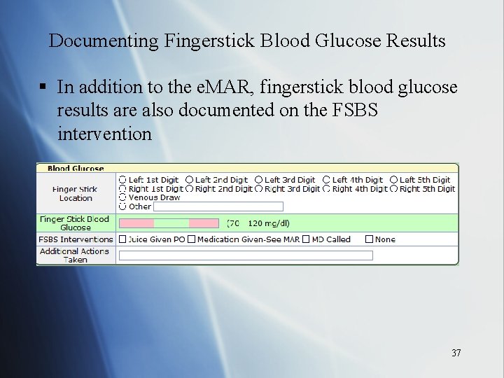Documenting Fingerstick Blood Glucose Results § In addition to the e. MAR, fingerstick blood