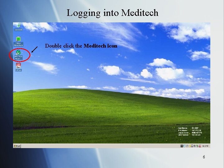 Logging into Meditech Double click the Meditech icon 6 