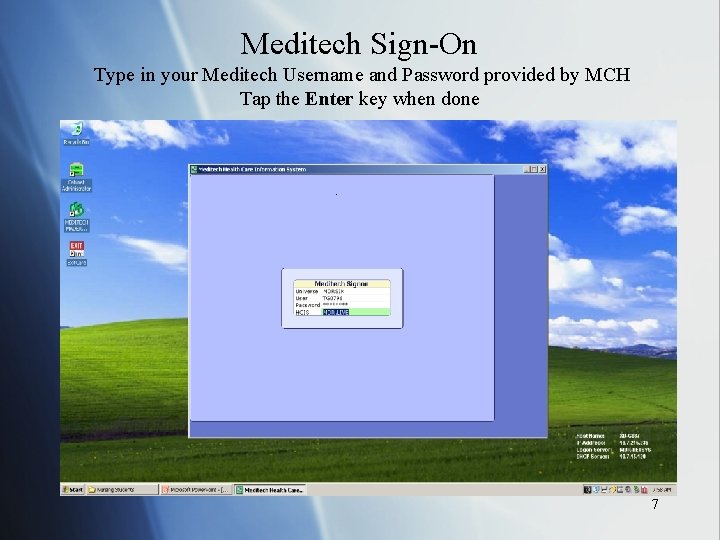 Meditech Sign-On Type in your Meditech Username and Password provided by MCH Tap the