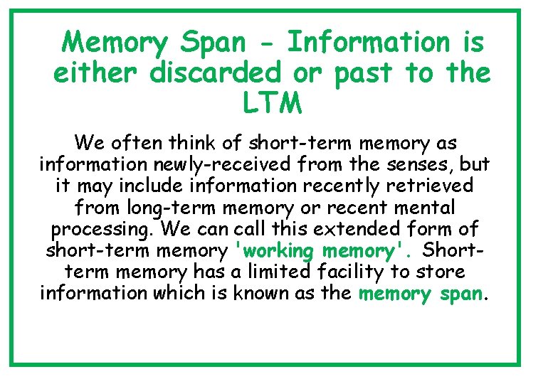 Memory Span - Information is either discarded or past to the LTM We often