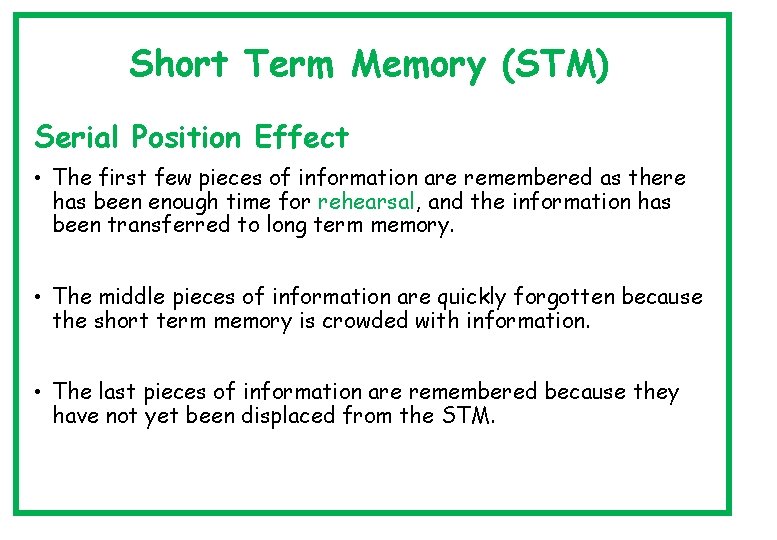 Short Term Memory (STM) Serial Position Effect • The first few pieces of information