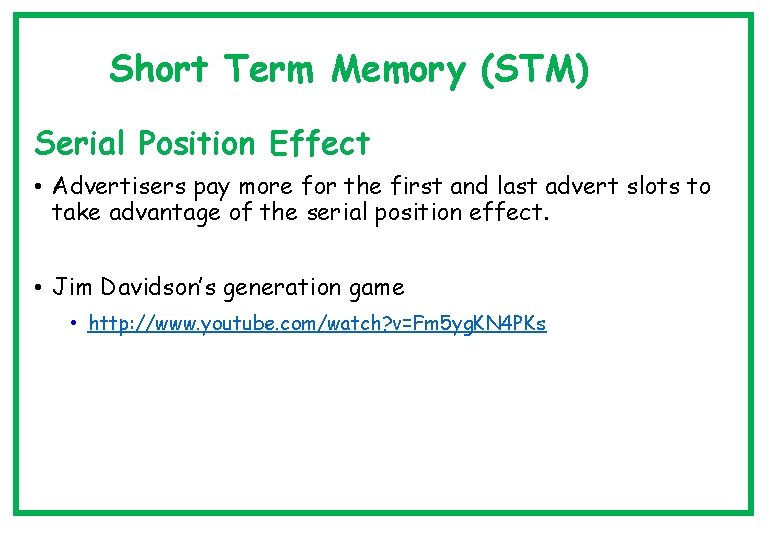 Short Term Memory (STM) Serial Position Effect • Advertisers pay more for the first