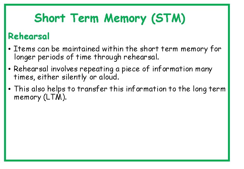 Short Term Memory (STM) Rehearsal • Items can be maintained within the short term
