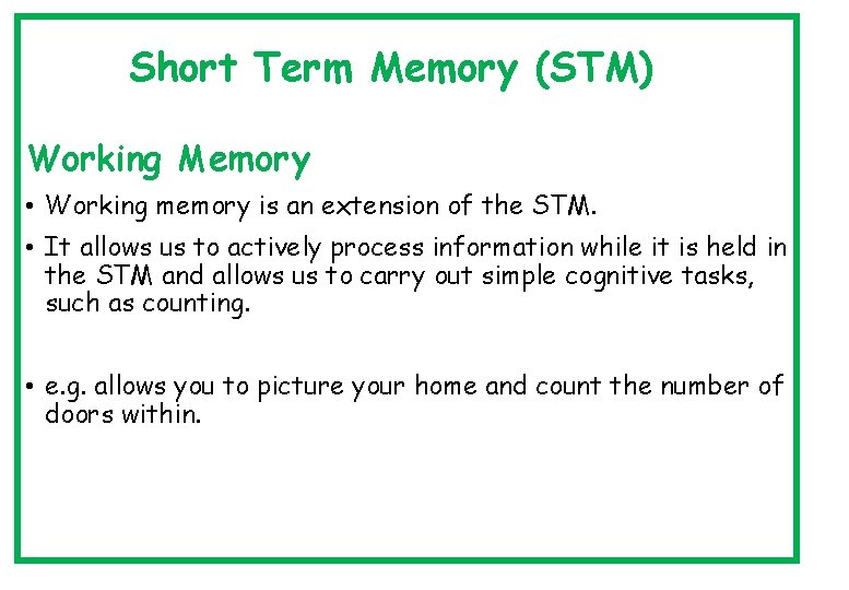 Short Term Memory (STM) Working Memory • Working memory is an extension of the