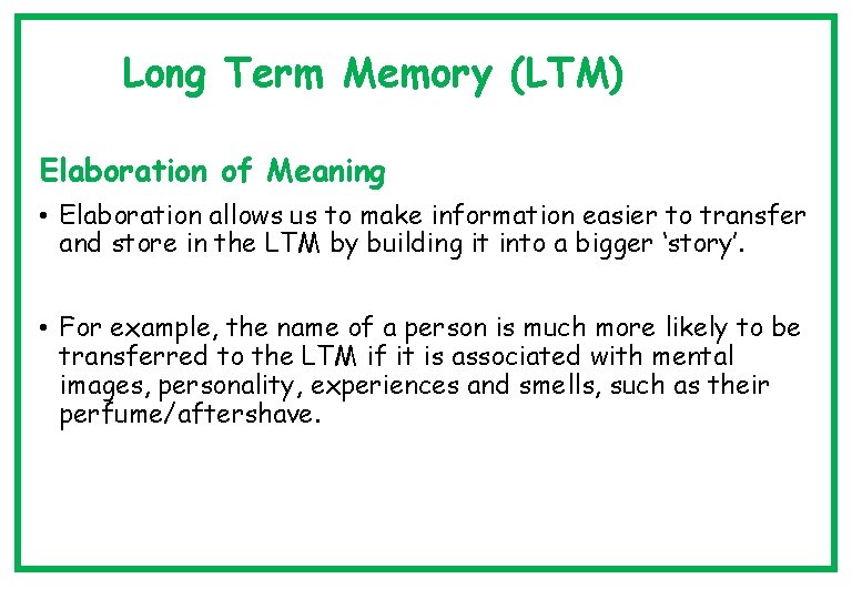 Long Term Memory (LTM) Elaboration of Meaning • Elaboration allows us to make information