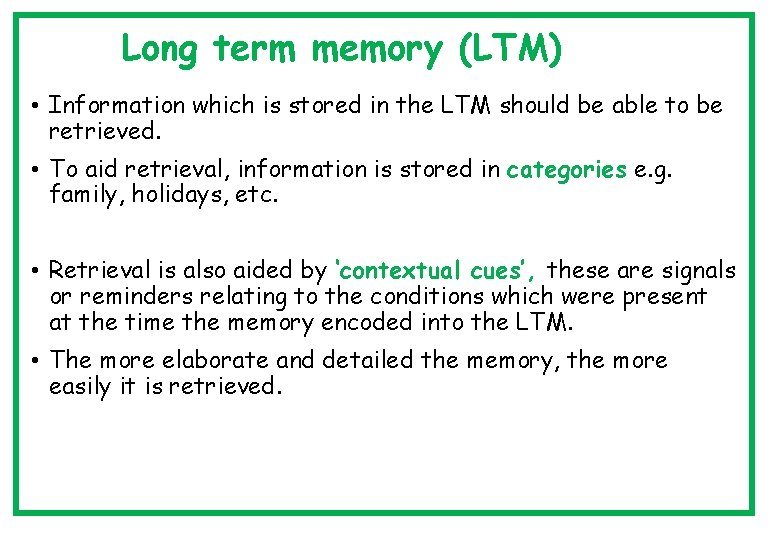 Long term memory (LTM) • Information which is stored in the LTM should be
