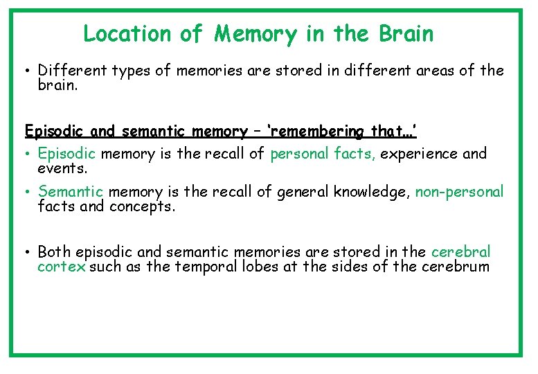 Location of Memory in the Brain • Different types of memories are stored in