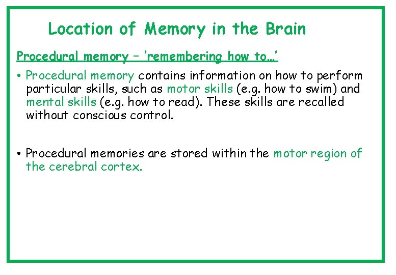 Location of Memory in the Brain Procedural memory – ‘remembering how to…’ • Procedural