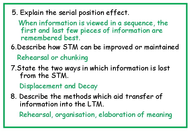 5. Explain the serial position effect. When information is viewed in a sequence, the