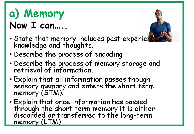 a) Memory Now I can…. . • State that memory includes past experiences, knowledge