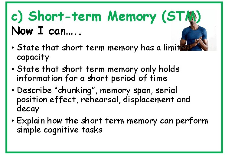 c) Short-term Memory (STM) Now I can…. . • State that short term memory