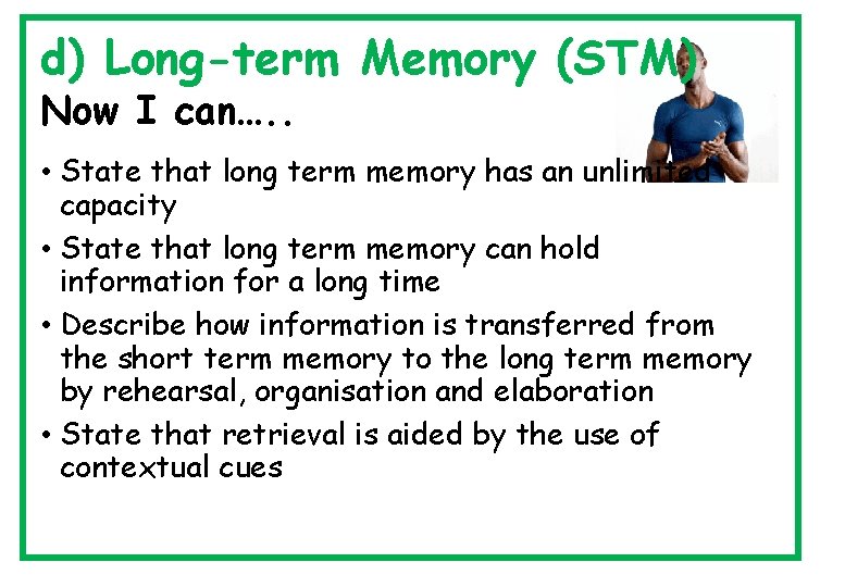 d) Long-term Memory (STM) Now I can…. . • State that long term memory