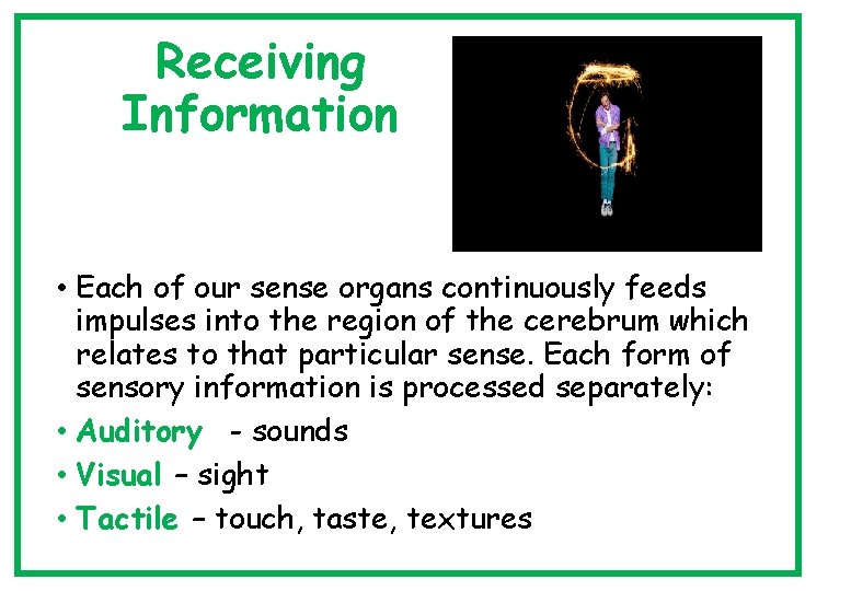 Receiving Information • Each of our sense organs continuously feeds impulses into the region