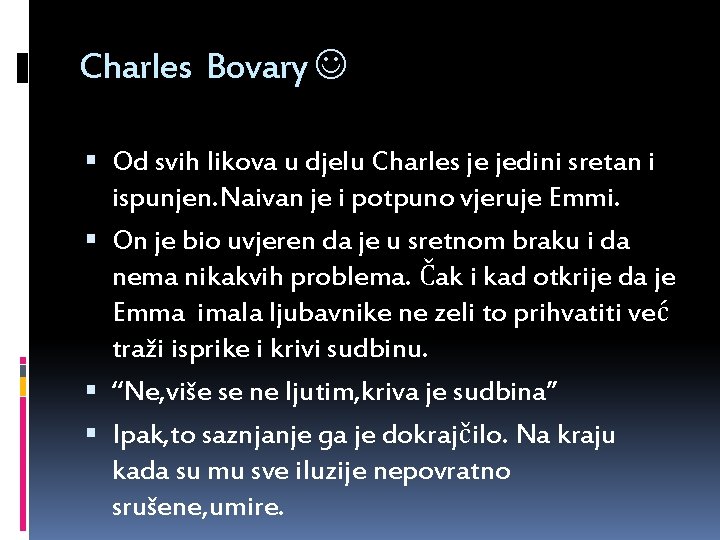 Charles Bovary Od svih likova u djelu Charles je jedini sretan i ispunjen. Naivan