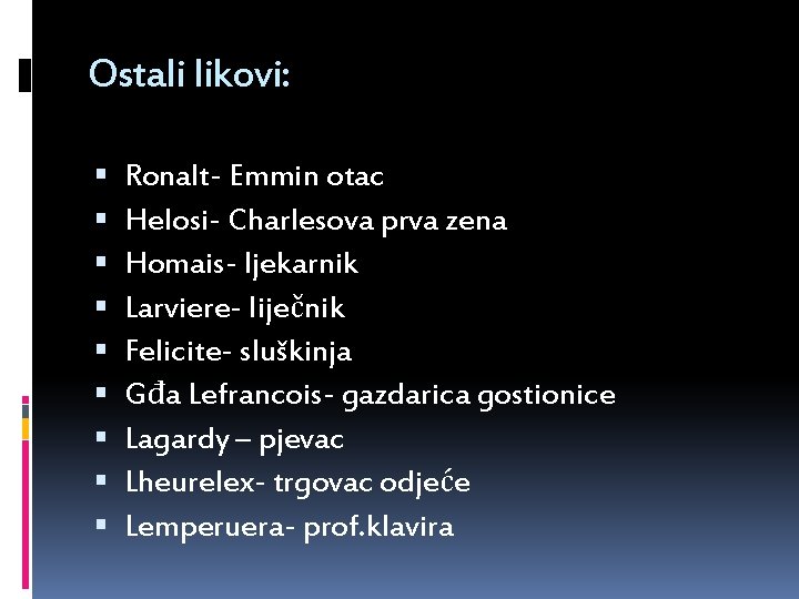 Ostali likovi: Ronalt- Emmin otac Helosi- Charlesova prva zena Homais- ljekarnik Larviere- liječnik Felicite-