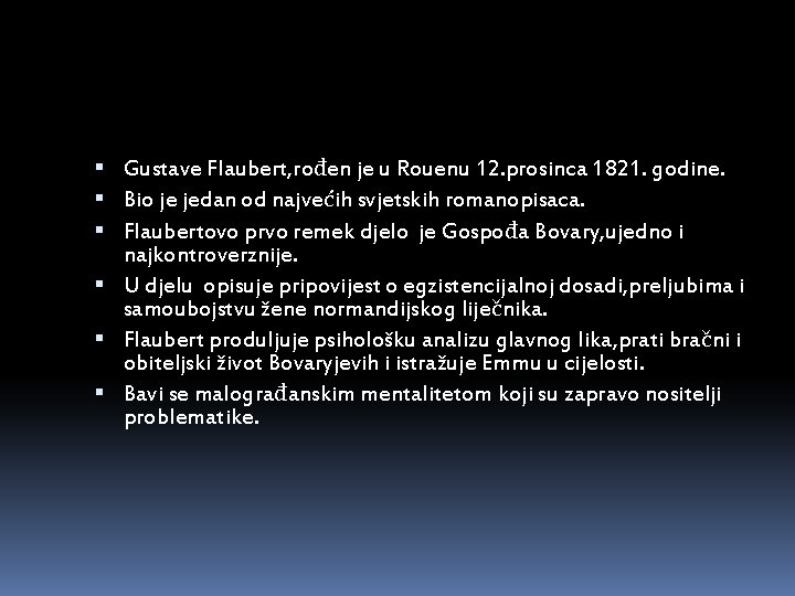  Gustave Flaubert, rođen je u Rouenu 12. prosinca 1821. godine. Bio je jedan