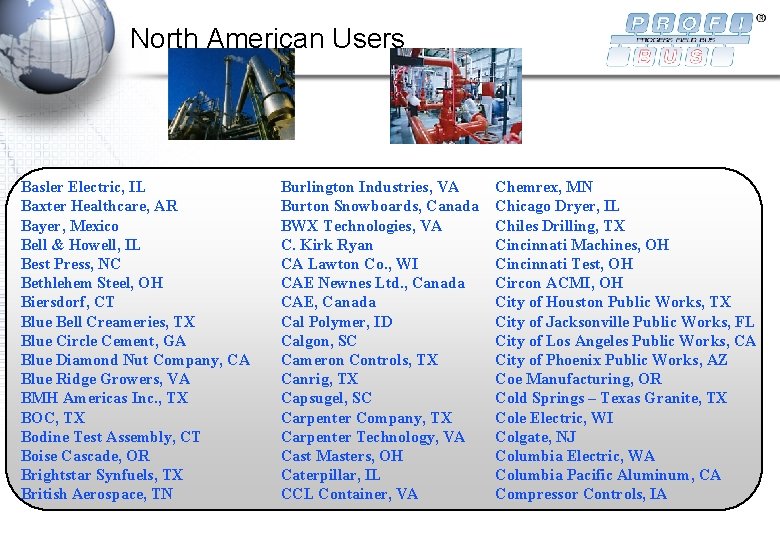 North American Users Basler Electric, IL Baxter Healthcare, AR Bayer, Mexico Bell & Howell, North American Users Basler Electric, IL Baxter Healthcare, AR Bayer, Mexico Bell & Howell,