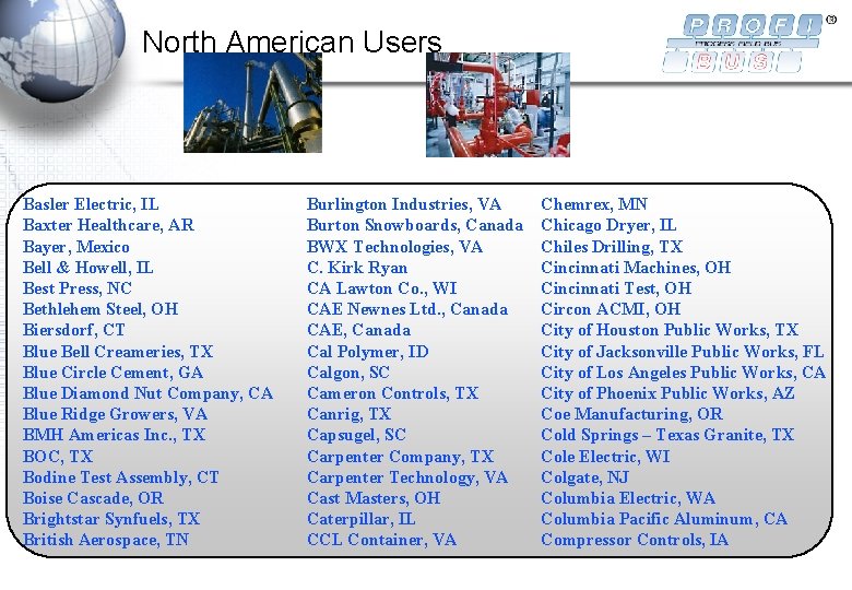 North American Users Basler Electric, IL Baxter Healthcare, AR Bayer, Mexico Bell & Howell,