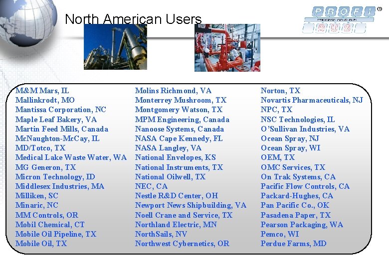 North American Users M&M Mars, IL Mallinkrodt, MO Mantissa Corporation, NC Maple Leaf Bakery,