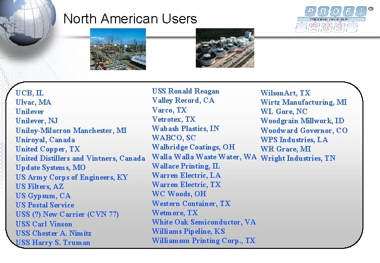 North American Users UCB, IL Ulvac, MA Unilever, NJ Uniloy-Milacron Manchester, MI Uniroyal, Canada North American Users UCB, IL Ulvac, MA Unilever, NJ Uniloy-Milacron Manchester, MI Uniroyal, Canada