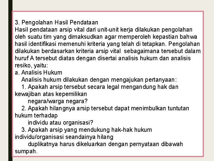 3. Pengolahan Hasil Pendataan Hasil pendataan arsip vital dari unit-unit kerja dilakukan pengolahan oleh