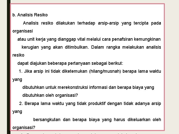 b. Analisis Resiko Analisis resiko dilakukan terhadap arsip-arsip yang tercipta pada organisasi atau unit