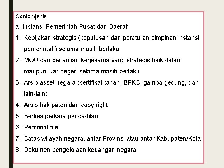 Contoh/jenis a. Instansi Pemerintah Pusat dan Daerah 1. Kebijakan strategis (keputusan dan peraturan pimpinan