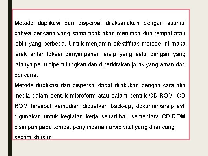 Metode duplikasi dan dispersal dilaksanakan dengan asumsi bahwa bencana yang sama tidak akan menimpa