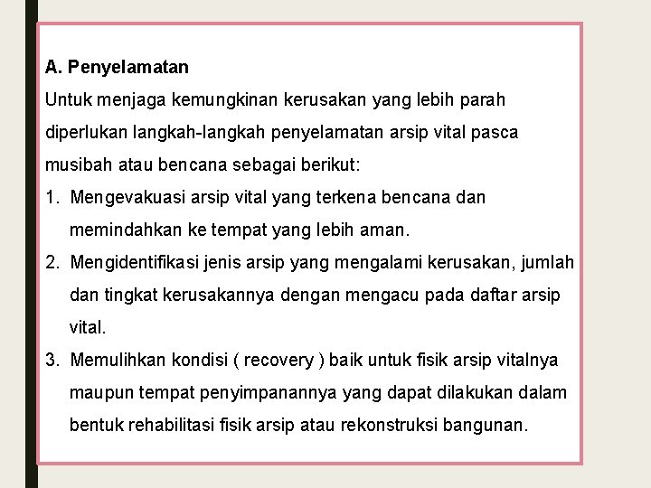 A. Penyelamatan Untuk menjaga kemungkinan kerusakan yang lebih parah diperlukan langkah-langkah penyelamatan arsip vital