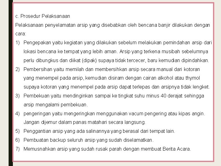 c. Prosedur Pelaksanaan penyelamatan arsip yang disebabkan oleh bencana banjir dilakukan dengan cara: 1)