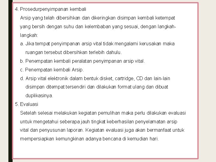 4. Prosedurpenyimpanan kembali Arsip yang telah dibersihkan dikeringkan disimpan kembali ketempat yang bersih dengan