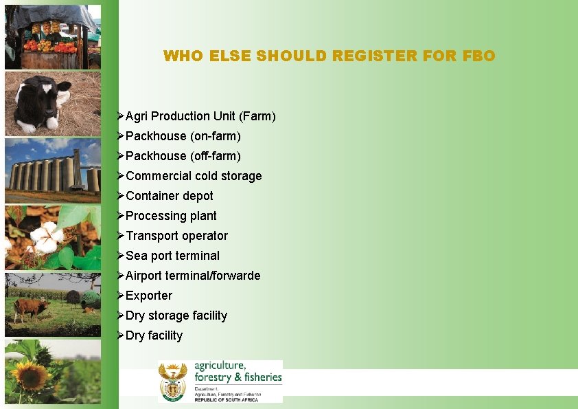 WHO ELSE SHOULD REGISTER FOR FBO ØAgri Production Unit (Farm) ØPackhouse (on-farm) ØPackhouse (off-farm)
