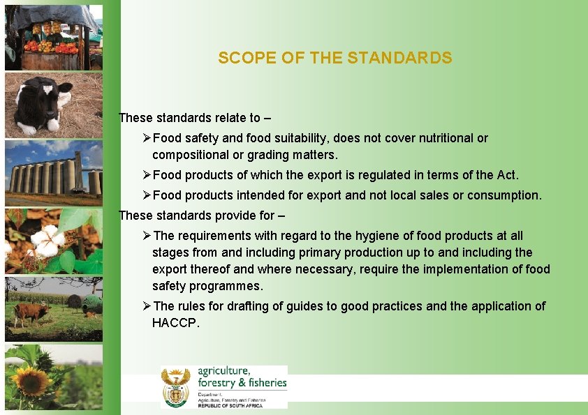 SCOPE OF THE STANDARDS These standards relate to – ØFood safety and food suitability,