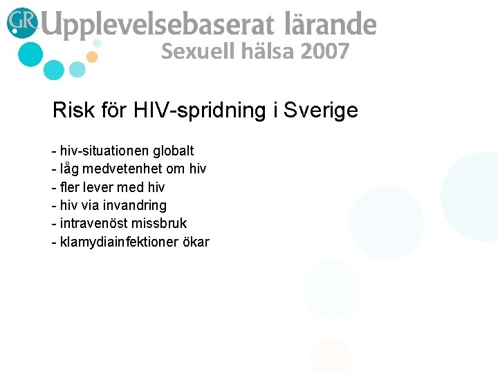 Sexuell hälsa 2007 Risk för HIV-spridning i Sverige - hiv-situationen globalt - låg medvetenhet