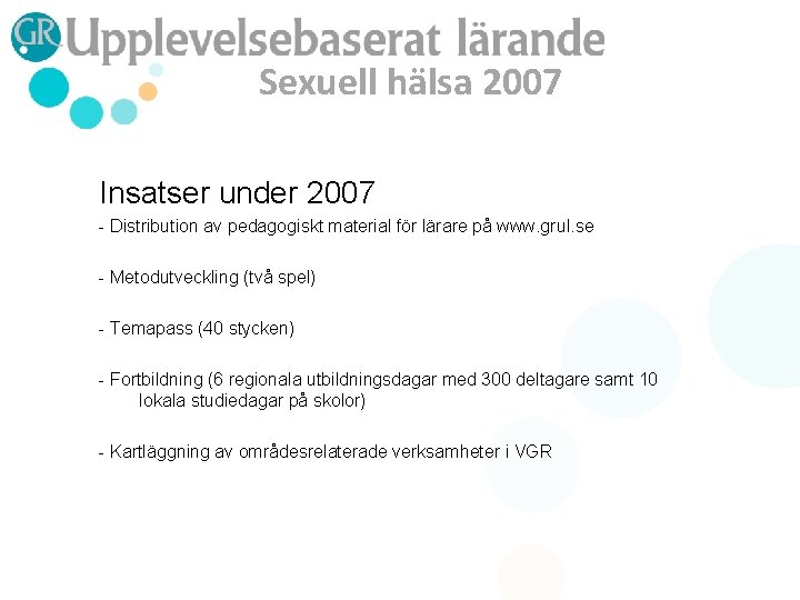 Sexuell hälsa 2007 Insatser under 2007 - Distribution av pedagogiskt material för lärare på