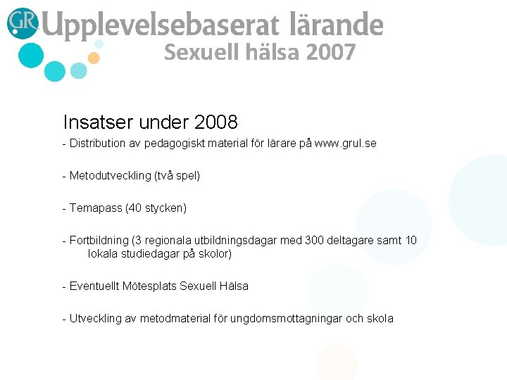 Sexuell hälsa 2007 Insatser under 2008 - Distribution av pedagogiskt material för lärare på