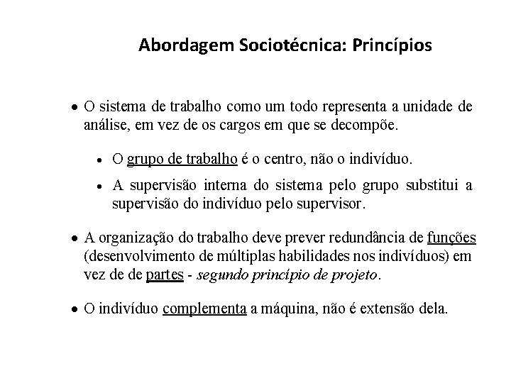 Abordagem Sociotécnica: Princípios · O sistema de trabalho como um todo representa a unidade Abordagem Sociotécnica: Princípios · O sistema de trabalho como um todo representa a unidade