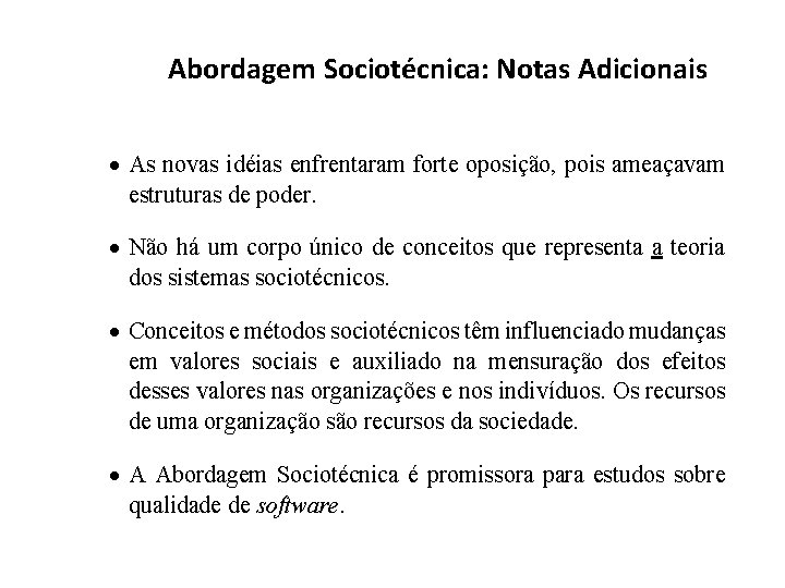 Abordagem Sociotécnica: Notas Adicionais · As novas idéias enfrentaram forte oposição, pois ameaçavam estruturas