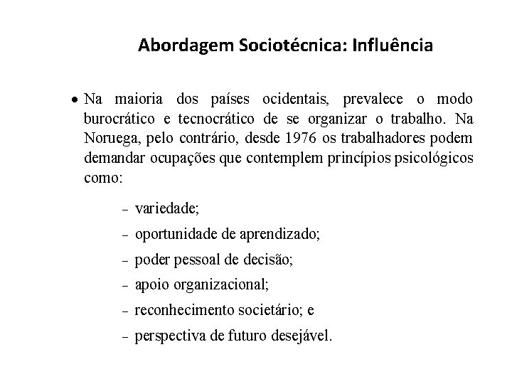 Abordagem Sociotécnica: Influência · Na maioria dos países ocidentais, prevalece o modo burocrático e